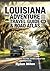 LOUISIANA ADVENTURE TRAVEL GUIDE & ROAD ATLAS 2026: Road Maps, Scenic Routes, Cities & Must-See Destinations