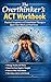 The Overthinker’s ACT Workbook: Practical Acceptance and Commitment Therapy to Quiet Your Mind and Find Focus