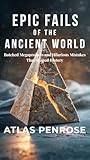 Epic Fails of the Ancient World: Botched Megaprojects and Hilarious Mistakes That Shaped History (Strange History Series Book 3) Epic Fails of the Ancient World: Botched Megaprojects and Hilarious Mistakes That Shaped History (Strange History Series Book 3)