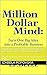 Million Dollar Mind: Turn One Big Idea into a Profitable Business: Think Rich: How to Turn One Idea into Your First Million