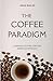 The Coffee Paradigm: Caffeine, Culture, and the American Intellect