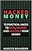 HACKED MONEY: 75 PRACTICAL HACKS TO SAVE, MANAGE AND MULTIPLY YOUR MONEY