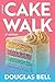 Cake Walk - 2nd Edition: A Novel
