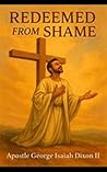 Redeemed From Shame: Breaking Free To Become Who God says You Are
