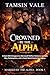 Crowned by the Alpha : A Dark MM Omegaverse Werewolf Shifter Romance of Pack War, Redemption, and a Fated Bond Sealed by Legacy (Marked by the Alpha: A ... of Fated Mates and Pack Power Book 5)