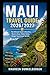 Maui Travel Guide 2026/2027: The Ultimate Guide to Beaches, Road to Hana, Hidden Gems, Budget Tips & Local Secrets