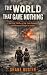 The World That Gave Nothing...