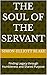 The Soul of the Servant: Finding Legacy through Humbleness and Shared Purpose