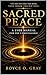 Sacred Peace: A User Manual for the Unmistakable