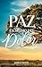 Paz en medio del dolor: Una Historia de Coraje y Gozo en la Adversidad (Spanish Edition)