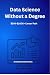Data Science Without a Degr...