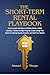 The Short-Term Rental Playbook: How to Launch and Grow a Profitable Airbnb or VRBO Business—Choose the Right Property, Create Listings That Stand Out, Manage Guests Smoothly, and Scale Your Rentals