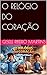 O RELÓGIO DO CORAÇÃO (TODO DIA COM DEUS) (Portuguese Edition)