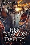 Her Dragon Daddy by Roxie Ray