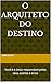 O arquiteto do destino: Você é o único responsável pelos seus acertos e erros (Portuguese Edition)