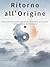 Ritorno all'Origine: Dalla Distruzione dell'Attaccamento all'Io alla Coltivazione della Mente (Italian Edition)
