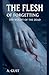 The Flesh of Forgetting: The Weight of the Dead