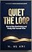 Quiet the Loop: How to Stop Overthinking and Finally Hear Yourself Think (The Shift Series Book 1)