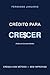 Crédito Para Crescer: Cresça com Método - Sem Improviso (Portuguese Edition)