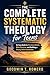The Complete Systematic Theology for Teens: An Easy Guide to Christian Beliefs, Bible Doctrine, and Building a Strong Faith Foundation
