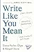 Write Like You Mean It: Start Strong, Maintain Momentum, and (Finally!) Get It Done
