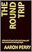 The Round Trip: A Memoir of...