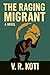The Raging Migrant: A Novel