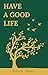 Have a Good Life - Revised Edition