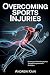 Overcoming Sports Injuries:...