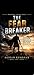 THE FEAR BREAKER: Master Your Mind, Conquer Anxiety, and Unlock Unstoppable Courage Through the Warrior Spirit (The Unstoppable Success Series Book 21)