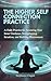 The Higher Self Connection Practice: A Daily Practice for Accessing Your Inner Guidance, Strengthening Intuition, and Building Discernment