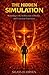 THE HIDDEN SIMULATION: Awakening to the Architecture of Reality and Conscious Experience