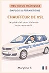 Devenir chauffeur de VSL: Le guide clair pour s'orienter ou se reconvertir (MES TUTOS PRATIQUES) (French Edition)