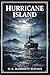 Hurricane Island: A classic maritime adventure of mutiny, hidden royalty, and survival at sea as an East End doctor is drawn into danger aboard a mysterious private yacht