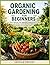 ORGANIC GARDENING FOR BEGINNERS by Jessica Greene