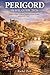 PÉRIGORD TRAVEL GUIDE 2026