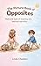 The Picture book of Opposites: Flashcard style of teaching and learning opposites
