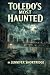 TOLEDO'S MOST HAUNTED by Jennifer Shortridge