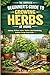 The Complete Beginner's Guide to Growing Herbs at Home: Balcony, Kitchen, Indoor, Outdoor Herb Gardening Aesthetic Design Setup Guide | Cultivating, ... & Disease Control for Indoor Medicinal Plants