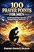 100 PRAYER POINTS FOR MEN: A Faith-Based Prayer Guide for Strength, Purpose, and Success