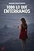 Todo lo que enterramos (Spanish Edition)