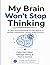 My Brain Won’t Stop Thinking A Calm-Down Workbook for Kids Ages 8–12 to Manage Overthinking, Anxiety & Big Emotions: A Simple Step-by-Step System to ... Feel in Control, and Build Confidence