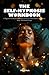 The Self-Hypnosis Workbook: A Beginner-to-Advanced Program for Focus, Stress Relief, Confidence, Sleep, and Habit Change