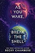 As You Wake, Break the Shell