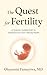 The Quest for Fertility: A Science-Guided Path to Reproductive and Lifelong Health