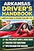 Arkansas Driver’s Handbook 2026: Complete Guide to Arkansas Traffic Laws, Road Signs, Permit Test Preparation, and Safe Driving Skills for Beginners and New Drivers