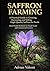 SAFFRON FARMING: A Practical Guide to Growing, Harvesting, and Selling High-Quality Saffron for Profit