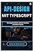 API-Design mit TypeScript: Vertragsorientiert, sichere Kunden, schnellere Teams (German Edition)
