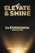 Elevate & Shine : La Experiencia by Mery De Los Ríos. Descubre cómo elevarte, sanar y brillar con autoconocimiento y confianza para transformar tu vida (Spanish Edition)