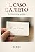 Il caso è aperto: Il metodo investigativo per non farti ingannare da te stesso (Italian Edition)